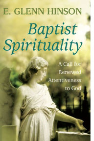 Title: Baptist Spirituality: A Call for Renewed Attentiveness to God, Author: E. Glenn Hinson