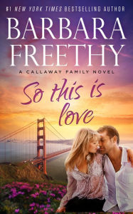 Title: So This Is Love (Callaways Series #2), Author: Barbara Freethy