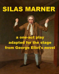 Title: Silas Marner - One-act Play Adapted for the Stage from George Eliot's Novel, Author: Gerald P. Murphy