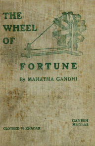 Title: The Wheel of Fortune: Freedom’s Battle; Swaraj in One Year; Indian Home Rule - Mahatma Gandhi: His Life writings and speeches, Author: Mahatma Gandhi