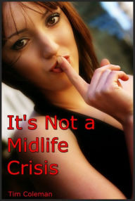 Title: It's Not a Midlife Crisis, Author: Tim Coleman