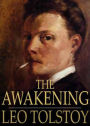 The Awakening: The Resurrection! A Fiction and Literature Classic By Leo Tolstoy! AAA+++