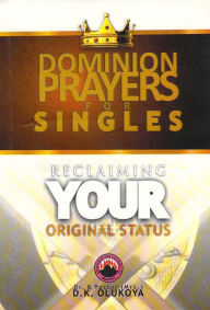 Title: Dominion Prayers for Singles; Reclaiming your Original Status, Author: Dr. D. K. olukoya