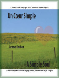 Title: Un Cœur Simple/A Simple Soul (French/English), Author: Gustave Flaubert