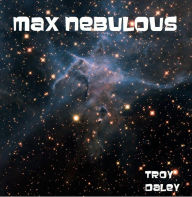 Title: Max Nebulous, Author: Troy Daley