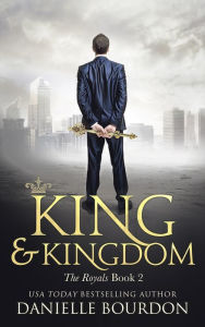 Title: King and Kingdom (Latvala Royals Series #2), Author: Danielle Bourdon