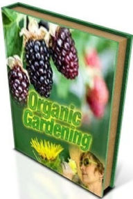 Title: Way To Organic Gardening - Be able to set up your own organic garden and grow your own 100 organic vegetables. .., Author: Newbies Guide