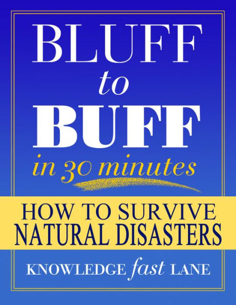 Bluff to Buff in 30 Minutes: How to Survive Natural Disasters - Facts & Trivia Quiz Questions Game Book (Fast & Easy Absorption Learning System)