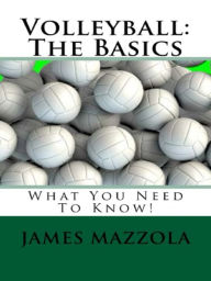 Title: Volleyball: The Basics, Author: James Mazzola