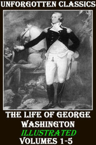 Title: The Life of George Washington [Illustrated], Author: John Marshall