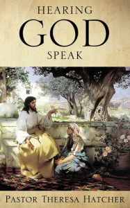 Title: HEARING GOD SPEAK, Author: Pastor Theresa Hatcher