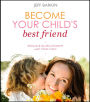 Become Your Child's Best Friend: Enhance The Relationship With Your Child