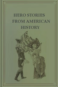 Title: Hero Stories From American History, Author: Francis K. Ball