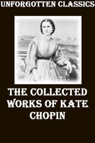 Title: Kate Chopin ~ Collected Works, Author: Kate Chopin