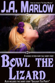 Title: Bowl the Lizard, Author: J.A. Marlow