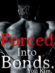 Title: Forced into Bonds., Author: Yoli Kim