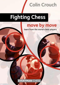 Title: Fighting Chess: Move by Move, Author: Colin Crouch