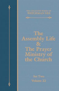 Title: The Assembly Life & The Prayer Ministry of the Church, Author: Watchman Nee