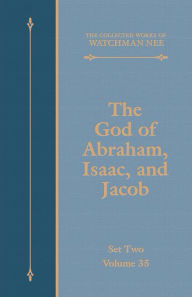 Title: The God of Abraham, Isaac, and Jacob, Author: Watchman Nee