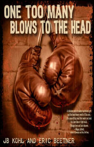 Title: One Too Many Blows to the Head, Author: JB Kohl