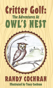 Title: Critter Golf: The Adventures at Owl's Nest, Author: Randy Cochran