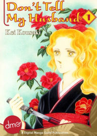 Title: Don't Tell My Husband Vol. 1 (Josei Manga), Author: Kei Kousaki