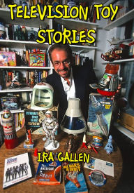 Title: Television Toy Stories, Author: Ira Gallen