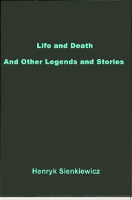 Title: Life and Death, Author: Henryk Sienkiewicz