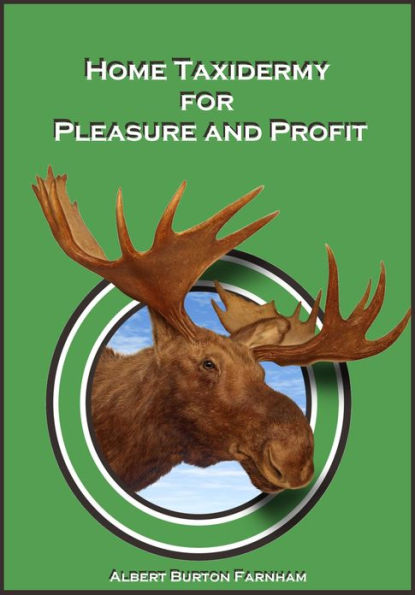 Home Taxidermy for Pleasure and Profit (Illustrated)