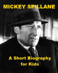 Title: Mickey Spillane - A Short Biography for Kids, Author: James Madden