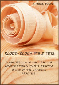 Title: Wood-Block Printing (Illustrated), Author: F. Morley Fletcher