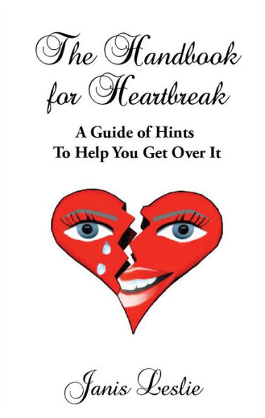 The Handbook for Heartbreak: A Guide of Hints to Help You Get Over It