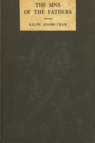 Title: The Sins of the Fathers, Author: Ralph Adams Cram