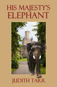 Title: His Majesty's Elephant, Author: Judith Tarr