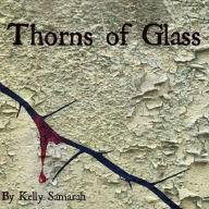 Title: Thorns Of Glass, Author: Kelly Samarah