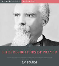 Title: The Possibilities of Prayer, Author: E.M. Bounds