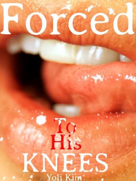 Forced To His Knees Gay Conversion Blowjob Story Mm By Yoli Kim Ebook Barnes And Noble®