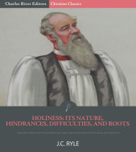 Title: Holiness: Its Nature, Hindrances, Difficulties, and Roots, Author: J.C. Ryle