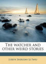 The Watcher: A Ghost Stories, Short Story Classic By J. Sheridan Le Fanu! AAA+++