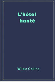 Title: L'hôtel hanté, Author: Wilkie Collins