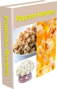 Title: CookBook eBook on 108 Gourmet Popcorn Recipes - You'll have fun making delicious Popcoen to share with your friends and family!, Author: Newbies Guide