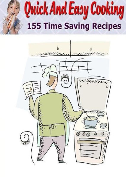 CookBook eBook on 155 Quick and Easy Cooking Recipes - (VThis is very unique CookBook)start saving time in the kitchen immediately!