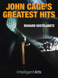 Title: John Cage's Greatest Hits, Author: Richard Kostelanetz