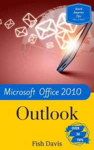 Title: Work Smarter Tips for Microsoft Office Outlook 2010, Author: Fish Davis