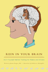 Title: Rein in Your Brain: Do-it-Yourself Mental Training for Riders and Drivers, Author: Janeane Reagan