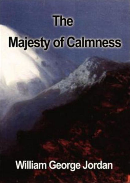 The Majesty of Calmness: Individual Problems and Possibilities...! A Religion, Health Classic By William George Jordan! AAA+++