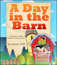 Title: A Day In The Barn: A Ready-To-Read Children's Picture Book, Author: Jasmin Hill