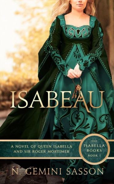 Isabeau, A Novel of Queen Isabella and Sir Roger Mortimer (The Isabella Books, #1)