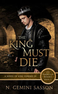 Title: The King Must Die (The Isabella Books, #2), Author: N. Gemini Sasson