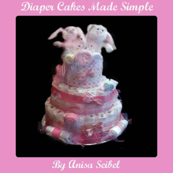 Diaper Cakes Made Simple